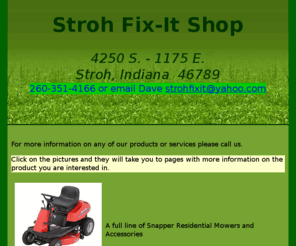 strohfixit.com: Stroh Fix-It Shop
Stroh Fix-It Shop - For all your small engine, mower, chainsaw and trimmer needs. New and used mowers.  Water conditioners & pumps, Ruud Heating & Cooling