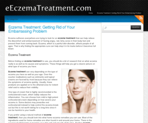 eeczematreatment.com: Eczema Treatment: Getting Rid of Your Embarrassing Problem
If you prefer using a natural method of eczema treatment, then you should look into what home eczema remedies you can use.