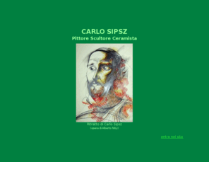 carlosipsz.com: Carlo Sipsz
Carlo Sipsz, pittore, scultore, ceramista. Vive e lavora a Genova, Albisola e Celle Ligure