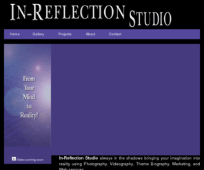 in-reflectionstudio.com: Welcome to In-Reflection Studio...
Inreflection Studio provides creative ideals for your marketing/business and personal needs in the areas of photographic/videographic services, and software training.