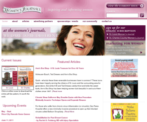 stlwomensjournal.com: Women's Journals >  Home
Welcome to the St. Louis and the St. Charles County Women's Journals. Our mission at the Women's Journals is to be the objective, informative, and educational resource for the women of the St. Louis, MO and St. Charles, MO regions. Our focus is on providing high-quality articles that are of interest to women of all ages, backgrounds, and ethnicity.