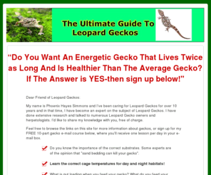 theultimateleopardgeckomanual.com: The Ultimate Guide to Leopard Geckos
Information of how to pick out,set up a home, and care for a Leopard Gecko. Including,sicknesses and diseases they can catch,types of food,what kind of habitats, and various types of Leopard Geckos.