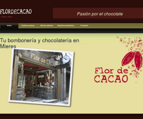 flordecacao.es: Flor de Cacao
Chocolatería bombonería Flor de Cacao. La tentación en el centro de Mieres