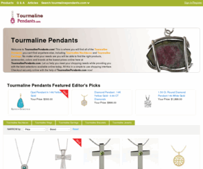 tourmalinependants.com: Tourmaline Pendants | Tourmaline Necklaces | TourmalinePendants.com

				Welcome to TourmalinePendants.com! This is where you will find all of the Tourmaline Pendants you can't find anywhere else, including Tourmaline Necklaces and Tourmaline Earrings. No matter what your needs are you will be able to find the right products, accessories, colors and brands at the lowest prices online here at TourmalinePendants.com