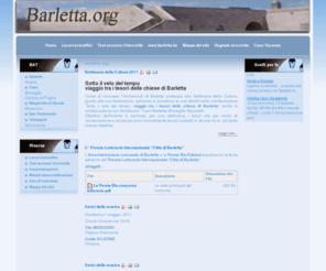 barletta.org: barletta.org
Didattica e cultura nella provicia della BAT. Sono disponibili: - la simulazione delle prove di accesso all'università per le lauree in medicina, veterinaria e odontoiatria, a partire dal 1997; - numerosi articoli a carattere scientifico.