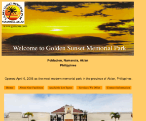 gsmpm.com: Golden Sunset Memorial Park- Numancia, Aklan Philippines
Opened April 6, 2006 as the most modern memorial park in the province of Aklan, Philippines.