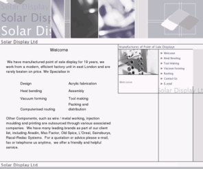 solardisplay.co.uk: Welcome
Solar Display Ltd, vacuum forming, acrylic fabrication, heat bending, tool making, computerised routing.