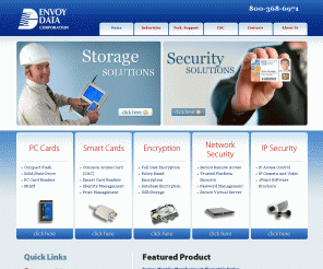 envoydata.com: Envoy Data Corporation
Established in 1993, Envoy Data Corporation specializes in the distribution of IT Security and PC Storage. Envoy Data works closely with companies such as ActivIdentity, Gemalto, and more to deliver the best IT solutions on the market.