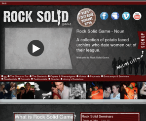 rocksolidgame.co.uk: Rock Solid Game | London and UK PUA seduction bootcamps, seminars and online advice
Rock Solid Game is London and the UKs best value PUA bootcamp. Our mission is to teach pick up skills in an honest and genuine way to help men overcome anxieties and learn how successfully to meet women.