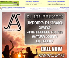 thesantabarbaraweddingdjs.com: Wedding DJ Services Santa Barbara DJ Wedding, Ventura, Los Angles, CA
JAS Productions offers the best in Wedding DJ Services in Santa Barbara, Ventura, and Goleta areas. We do more than just DJ your wedding or special event. We coordinate every element of your wedding with other vendors
to ensure that we are all on the same page so that your wedding day goes smoothly.