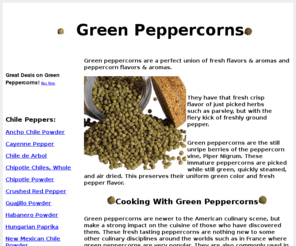 greenpeppercorns.com: Green Peppercorns
Green peppercorns are dehydrated while still immature. They are the best value on net