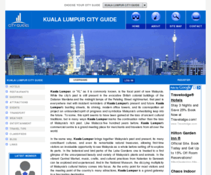 kualalumpurcityguide.info: Kuala Lumpur City Guide - Kuala Lumpur  Hotels
A complete guide to Kuala Lumpur with information on Hotels in Kuala Lumpur, Restaurants, Attractions, Events, Transport, Shopping and plenty of Travel Tips