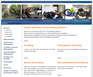 berufskolleg-gladbeck.de: Berufskolleg Gladbeck - Startseite
Das Berufskolleg Gladbeck ist eine öffentliche berufsbildende Schule, die Voll- und Teilzeitbildungsgänge im kaufmännischen, gewerblich-technischen und hauswirtschaftlichen Bereich anbietet.