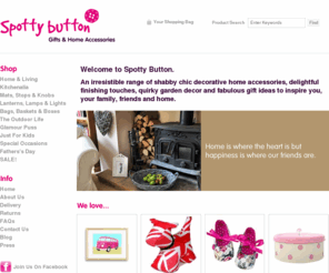 spottybutton.co.uk: Home Accessories | Homeware | Home Décor Store | Shabby Chic Home Decor | Gift Ideas
Spotty Button offers a range of shabby chic decorative homeware, home accessories and gift ideas.