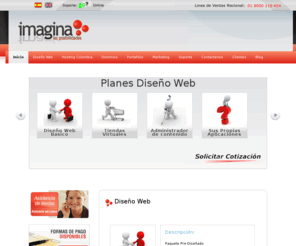 imaginacolombia.com: Imagina Colombia Diseño Web - Hosting - Dominios
Especialistas en diseño web y desarrollo de aplicaciones, AJAX, FLASH, PHP, MYSQL posicionamiento en buscadores. Soluciones de excelente calidad a los precios mas competitivos.