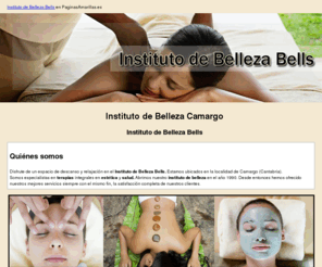 bellezabells.com: Instituto de Belleza Camargo. Instituto de Belleza Bells
Visite el Instituto de Belleza Bells en Camargo. Somos especialistas en terapias integrales en estética y salud. Le esperamos. Tlf. 942 251 762.