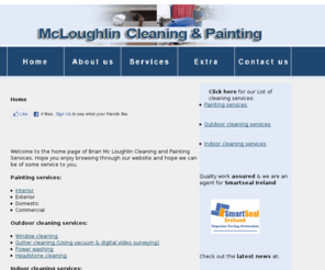 mcloughlincleaningandpainting.com: Brian McLoughlin cleaning services painting and cleaning services Ireland window cleaning Ireland gutter cleaning Ireland power washing Ireland headstones washing Ireland Mattress cleaning Ireland Carpet, curtains and upholstery cleaning Ireland hardfloor cleaning Ireland Specialist leather furniture cleaning Ireland Kilglass Strokestown Roscommon Painting and cleaning County Roscommon Ireland County Leitrim Ireland County Longford Ireland
Leitrim Painting and cleaning located in Kilglass Strokestown County Roscommon Ireland