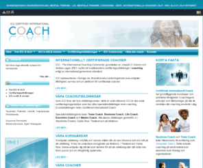 coachutbildningar.com: Business coach, Team coach, Executive Coach, Life Coach | Internationellt certifierade Coacher
ICC - The International Coaching Community, grundades av Joseph O´Connor och Andrea Lages 2001 i syftet att kvalitetssäkra certifieringsutbildningar i coaching enligt en internationell gemensam standard. ICC representeras i Sverige via Skandinaviska Ledarhögskolan som erbjuder tillhörighet, service och en plattform för certifierade coacher. 
