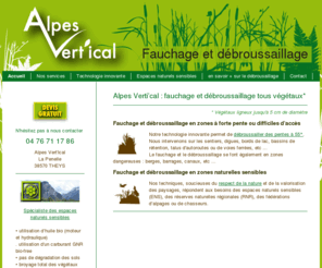 alpes-vertical.com: Fauchage et débroussaillage Isère Grenoble - Alpes Vertical - Fauchage et débroussaillage 38 - Alpes Vertical
Alpes Verti’cal : fauchage et débroussaillage tous végétaux en Isère 38,Hautes-Alpes 05, Drôme 26, Ain 01, Savoie 73, Rhône 69, Ardèche 07, Loire 42, en zones à forte pente ou difficiles d’accès, ainsi qu'en zones naturelles sensibles.