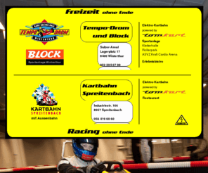 kart.ch: Tempo-Drom und Block, Kartbahn Spreitenbach
Kartbahn Tempo-Drom und Sportanlage Block in Winterthur.Kletterhalle und Skaterpark. Kartbahn Spreitenbach.