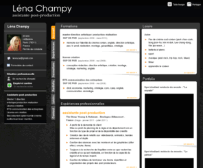 lenachampy.com: Léna Champy - CV - cherche un stage dans la production
"Vous cherchez de la fraîcheur, du dynamisme, de l'ambition, des personnes travailleuses? Ne cherchez plus, Léna Champy peut s'occuper de vous!" ;)