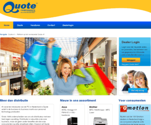 quote.nl: Quote Components - The Difference in distribution
Quote Components, dé groothandel in ICT-producten voor Retailshops, Retailketens, E-tailers, Systeembouwers, ICT-dienstverleners en Qmotion® dealers. 