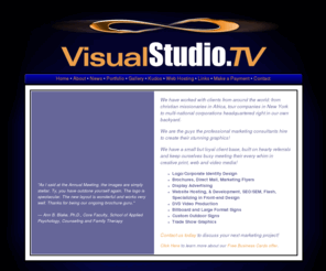 tylerrogel.com: Welcome to VisualStudio.TV, Inc...Creative Specialists
VisualStudio.tv develops web applications for business, manages projects and helps your business with an online presence, whether its ad layout, printing and marketing materials production, custom illustration, video production and search engine optimization