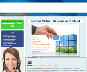 hebergement-cloud.com: Serveur Virtuel Hébergement Cloud
Serveur Virtuel Hébergement Cloud  40 Go DD 512 Mo Ram à 8,99  :  l' offre de serveur virtuel performante - Espace 2001