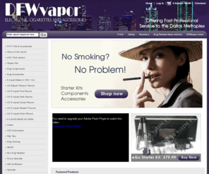 dfwvapers.com: DFWvapor.com, The Best US E-Liquid Made!
Welcome To DFWvapor.com Home Of the Best E-Liquid on the planet. 124 Flavors of US Made E-Liquid and counting. Ecig users from new to the seasoned will find shelter in our zero clone kits.