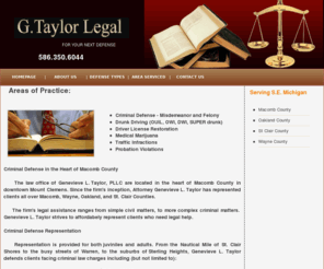 gtaylorlegal.com: G Taylor Legal Crimial Defense ... Misdemeanor, Felony, Traffic, Drunk Driving,
G Taylor Legal your answer to criminal law defence in Wayne, Oakland, Macomb and St. Clair Counties. Whether it's a drug offence, traffic violation, Fraud, misdemeanor or felony.