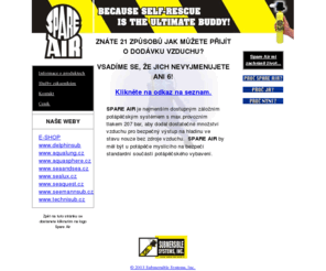 spareair.cz: Submersible Systems - Spare Air - záložní zdroj vzduchu
SPARE AIR is the smallest redundant SCUBA system available yet is packed with 3000 psi to provide you with enough air to get you to the surface in an emergency from recreational depths. It is so small and compact anybody can carry one diving. Take safety into your own hands - buy a SPARE AIR!