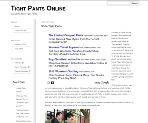 tightpantsonline.com: Tight Pants Online
Tight Pants Online is dedicated to helping you find all the information you need to educate yourself about tight pants