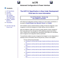 acpi.info: ACPI - Advanced Configuration and Power Interface
ACPI (Advanced Configuration and Power Interface) is an open industry specification co-developed by Intel, Microsoft, and Toshiba that defines a flexible and extensible interface for power management in PCs and related hardware.