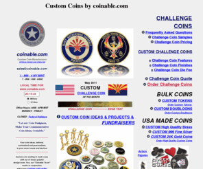 combatcoin.com: Custom Coins, Challenge Coins, Make Military Coins #1-8664 MY MINT
Coinable.com is your source for Challenge Coins. We Make Superior Quality Challenge Coins for: Air Force, Army, Navy, Coast Guard, FBI, Secret Service, CIA, Police Departments, Masons, Colleges, Weddings, Corporations, Organizations, Clubs and many more.