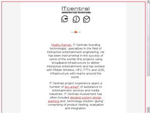 itcentral.com: IT Central: Madhu Raman
IT Central provides Deployment Engineering Expertise