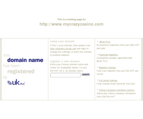 mycrazycasino.com: Low cost domain name registration with @UK PLC for .uk, .com and more
@UK PLC domain name registration - get a free SiteGenerator BizCard with your domain name registration. A memorable web address can make all the difference to your company website.