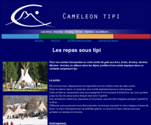 cameleon-tipi.com: Cameleon tipi
Pour vos soirées Savoyardes ou votre soirée de gala aux Arcs, Evian, Annecy, Genève, Morzine / Avoriaz, ou ailleurs dans les Alpes, profitez d’une soirée atypique dans un véritable campement tipi.