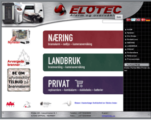 elotec.no: ELOTEC - Alarm og overvåking
Ledende bedrift innen brannvarsling for bl. a. landbruk, industri, kirkebygg m.m. ELOTEC manufactures and distributes fire alarm systems. Produktutvikling i samarbeid med SINTEF, Felleskjøpet og Gjensidige NOR. Utvikler blant annet brannvarslingssystemer for flerleilighetsbygg og kirkebygg.