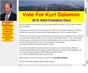 kurtashi.com: Kurt Salomon ASHI President Elect
Kurt Salomon is the current Vice-President and slated candidate for 2010 ASHI President Elect.
