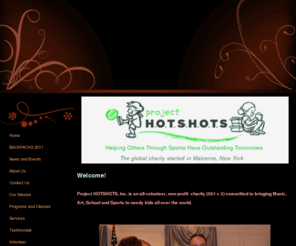 projecthotshots.com: Project HOTSHOTS, Project HOTSHOTS, Inc. Home
Project HOTSHOTS is an all-volunteer, non-profit charity (501 c 3) committed to bringing Music, Art, School and Sports to needy kdis all over the world.