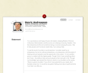henricandreasson.com: Henric Andreasson
Henric Andreasson is an Entrepreneur and Student in Business Administration of Economics at Linköping University. He is also president of the local Entrepreneurial student organization FENA LiU.
