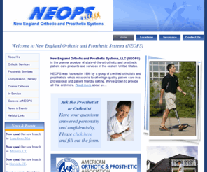 neops.com: New England Orthotic and Prosthetic Systems
New England Orthotic and Prosthetic Systems, LLC (NEOPS) is one of the Northeast's premier providers of state-of-the-art orthotic and prosthetic products, as well as superior patient support services.