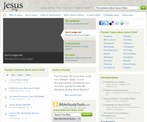 jesus.org: Jesus Christ -  Biblical Answers About the life of Christ
Biblical answers to your questions about Jesus Christ, Faith, Salvation, Christianity and the early Church at Jesus.org!  Main topics include the life of Christ, is Jesus God, what it means to follow him, and his death and resurrection.