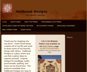 hallbrookdesigns.com: Hallbrook Designs from Missie Carpenter - Home
Thank you for stopping into my store!  I have loved being creative all of my life and want to share some of my favorite things with others.  Hallbrook Designs is a place where you can find creative ideas to express yourself.  Original designs for handbags,