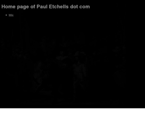 pauletchells.com: Paul Etchells dot com
Home page of Paul Etchells dot com