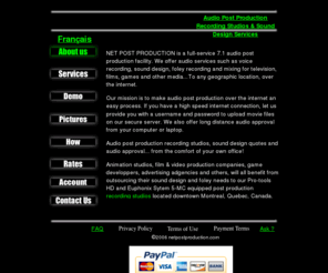 webaudiopostproduction.com: Net Post Production Recording Studios - Audio Post Production, Foley & Sound Design Services - Montreal, Quebec, Canada
Professional recording studios providing audio post production, Foley & sound design services to any location... Over the Internet.