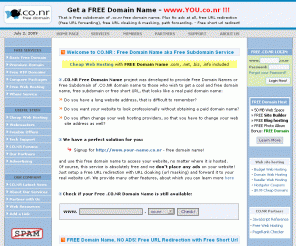 co.nr: Free URL Redirection, No Ads! Short Free Domain Name (you.co.nr)
Register a free subdomain of .co.nr free domain name! No ads, plus free URL redirection (free URL forwarding), free URL cloaking & masking, path forwarding, META TAG & keywords support. Get your short free url today!