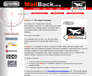 mailback.org: self defenses, mail back, knife back, The airport envelope,
mailback.org, mailback.com, Transportation Security Administrations, travel, airline rule, NY, NYC, New York,  
MailBack, a personal property return system available at airports
self defenses, mail back, knife back, The airport envelope,
mailback.org, knifeback.com, Transportation Security Administrations, travel, airline rule,  
MailBack, a personal property return system available at airports