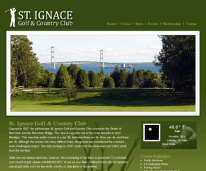 stignacegolf.com: St. Ignace Golf & Country Club
A 9 hole public golf course and country club located in St. Ignace, in northern Michigan.