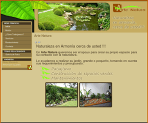 arte-natura.net: Arte Natura
En Arte Natura queremos ser el apoyo para crear su propio espacio para su contacto con la naturaleza.
Le ayudamos a realizar su jardin, grande o pequeño, tomando en cuenta sus requerimientos y presupuesto.